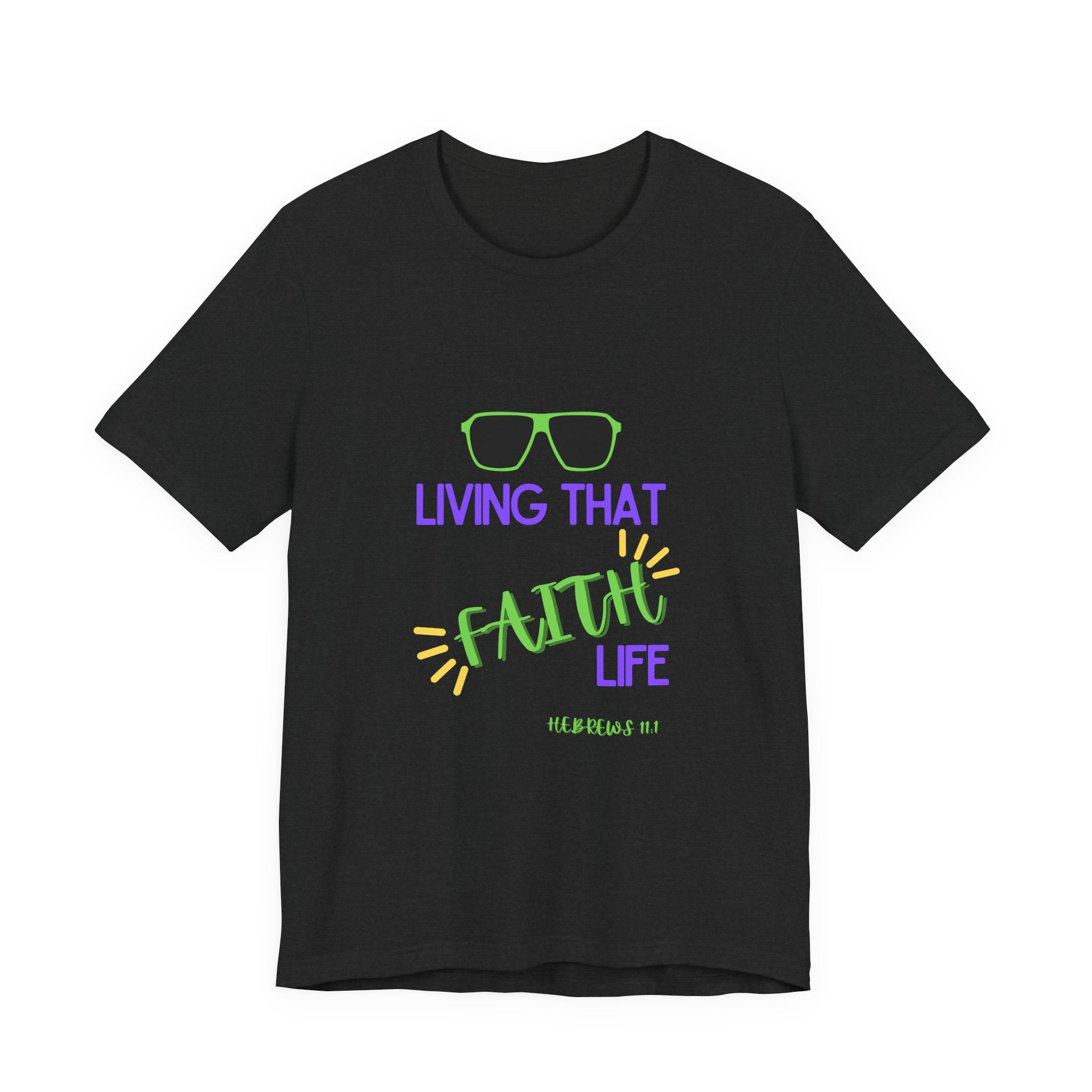 Living That Faith Life T-Shirt — Christian Faith Tee (Hebrews 11:1)