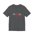 I'm Br-ok-en Thanks to Jesus T-Shirt